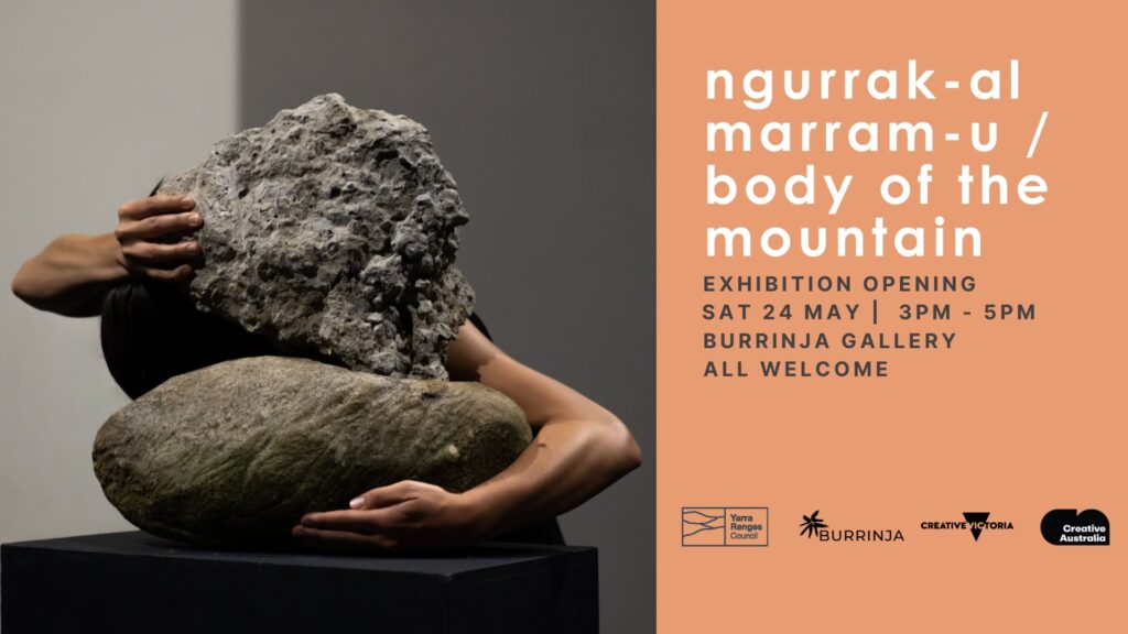 ngurrak-al marram-u / body of the mountain exhibition banner image. Image of one of the exhibition artworks on the left. A person's arms holding some rocks. Block of light orange/creamy block of colour on the right with white and black writing on top of it. Burrinja, yarra ranges council etc logos at bottom of right hand side.